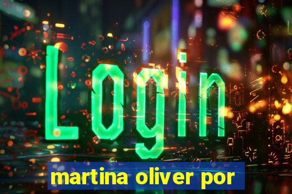 martina oliver por